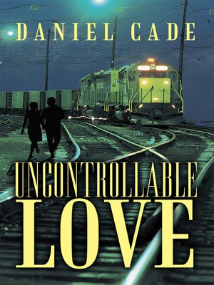 cover image of Uncontrollable Love
